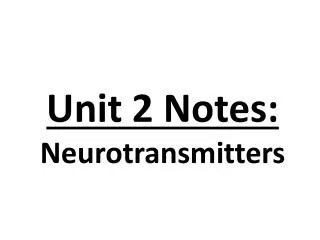 Unit 2 Notes: Neurotransmitters