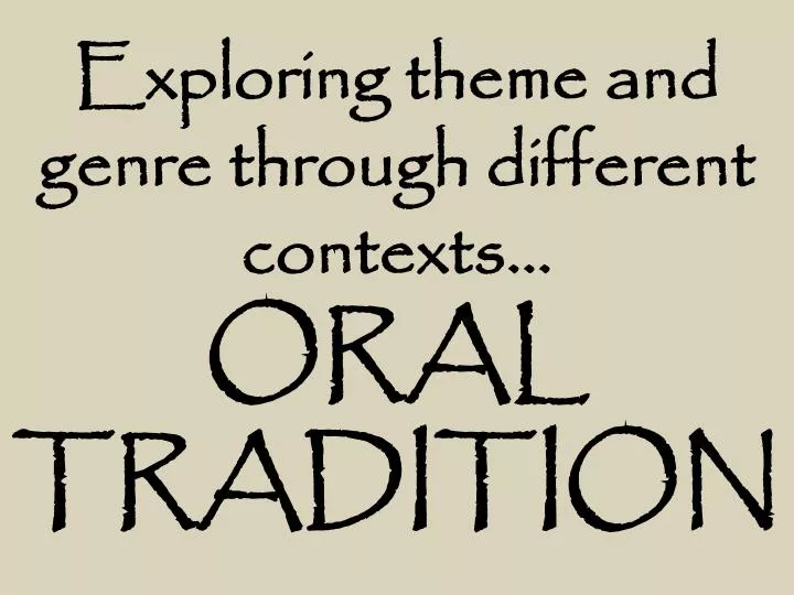 exploring theme and genre through different contexts oral tradition