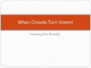 When Crowds Turn Violent