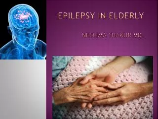 EPIlepsy in elderly Neelima Thakur MD.