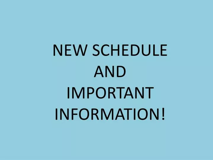 new schedule and important information
