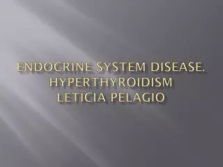 Endocrine system disease. Hyperthyroidism leticia pelagio