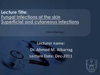 Lecturer name: Dr. Ahmed M. Albarrag Lecture Date: Dec-2011