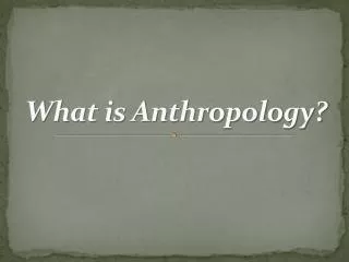 What is Anthropology?