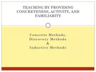 TEACHING BY PROVIDING CONCRETENESS, ACTIVITY, AND FAMILIARITY