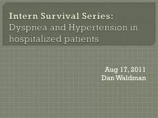 Intern Survival Series: Dyspnea and Hypertension in hospitalized patients