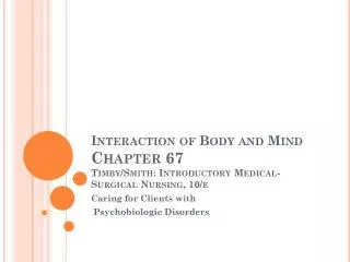 Interaction of Body and Mind Chapter 67 Timby/Smith: Introductory Medical-Surgical Nursing, 10/e