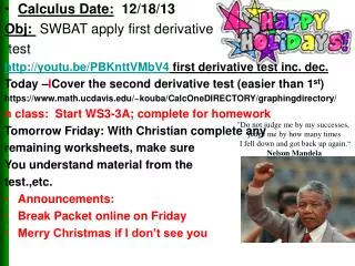 Calculus Date: 12/18/13 Obj : SWBAT apply first derivative test