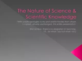 The Nature of Science &amp; Scientific Knowledge