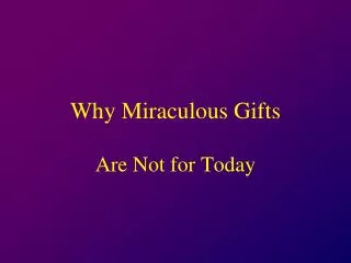 Why Miraculous Gifts