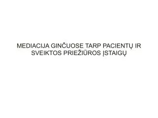 MEDIACIJA GINČUOSE TARP PACIENTŲ IR SVEIKTOS PRIEŽIŪROS ĮSTAIGŲ