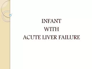 INFANT WITH ACUTE LIVER FAILURE