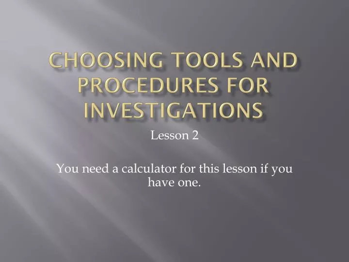 choosing tools and procedures for investigations