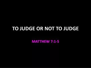 TO JUDGE OR NOT TO JUDGE