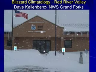 Blizzard Climatology - Red River Valley Dave Kellenbenz - NWS Grand Forks