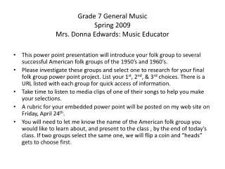 Grade 7 General Music Spring 2009 Mrs. Donna Edwards: Music Educator