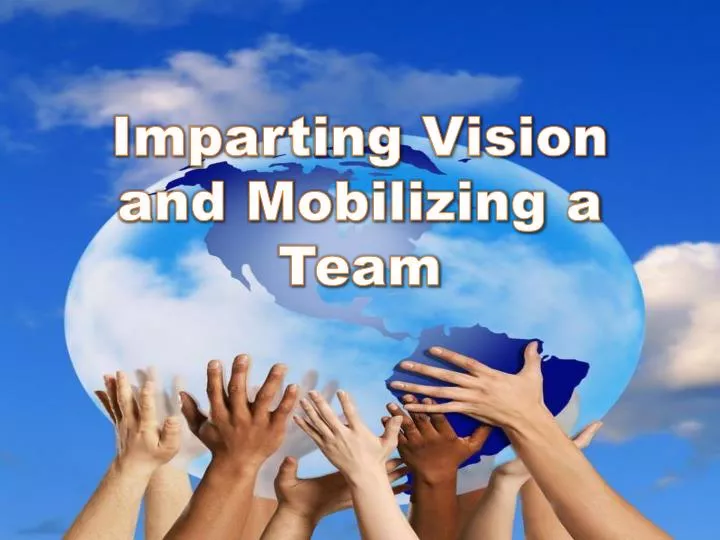 imparting vision and mobilizing a team