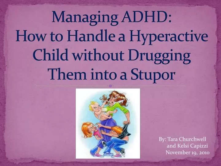 managing adhd how to handle a hyperactive child without drugging them into a stupor