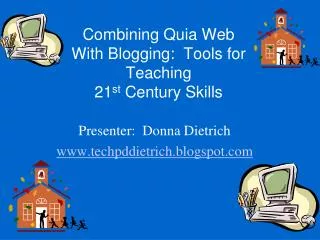 Combining Quia Web With Blogging: Tools for Teaching 21 st Century Skills