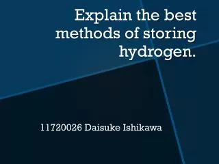 Explain the best methods of storing hydrogen.