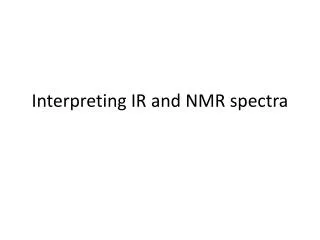 Interpreting IR and NMR spectra