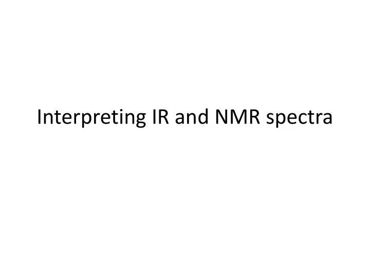 interpreting ir and nmr spectra