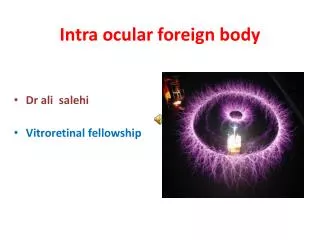 Intra ocular foreign body