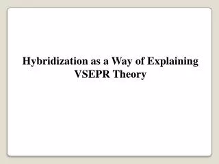 Hybridization as a Way of Explaining VSEPR Theory