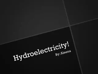 Hydroelectricity!
