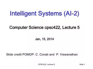 Intelligent Systems (AI-2) Computer Science cpsc422 , Lecture 5 Jan, 15, 2014