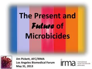 Jim Pickett, AFC/IRMA Los Angeles Biomedical Forum May 31, 2013