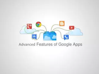 Advanced Features of Google Apps