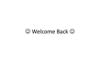? Welcome Back ?