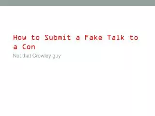 How to Submit a Fake Talk to a Con