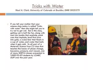 Tricks with Water Noel A. Clark, University of Colorado at Boulder, DMR 0820579