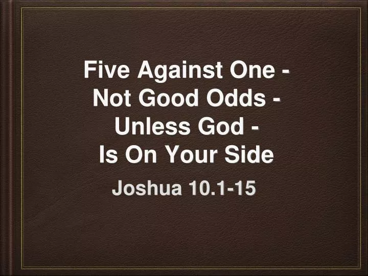 five against one not good odds unless god is on your side