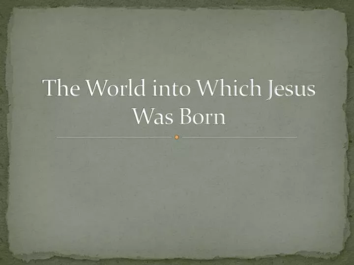 the world into which jesus was born