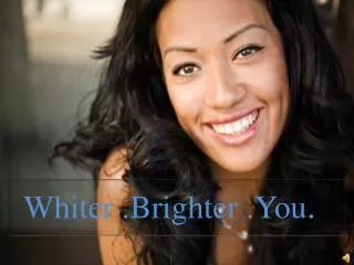 Whiter .Brighter .You .