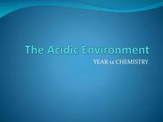 The Acidic Environment