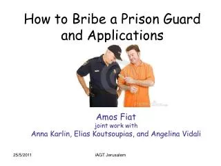 How to Bribe a Prison Guard and Applications