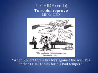 CHIDE (verb) To scold, reprove LINK: LIED