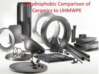A Hydrophobic Comparison of Ceramics to UHMWPE