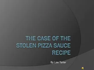 T he case of the stolen pizza sauce recipe