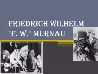 Friedrich Wilhelm &quot;F. W.&quot; Murnau