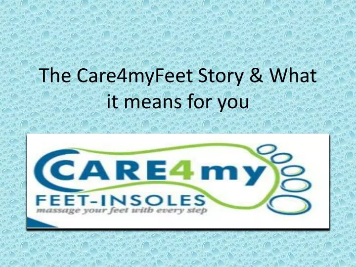 the care4myfeet story what it means for you