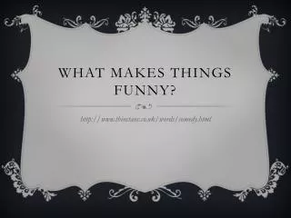 What Makes things Funny?