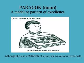 PARAGON (noun) A model or pattern of excellence