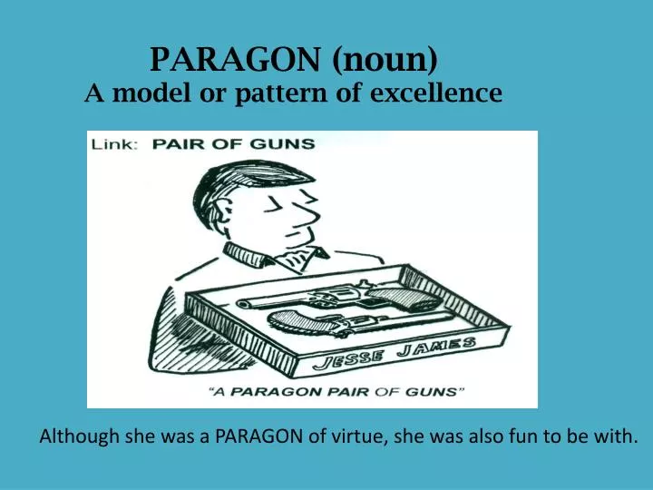 paragon noun a model or pattern of excellence