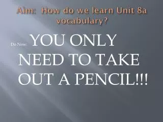 Aim: How do we learn Unit 8a vocabulary?