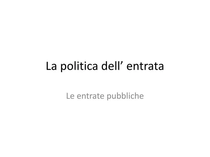 la politica dell entrata